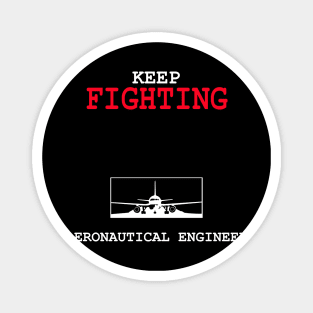 keep fighting aeronautical engineer Magnet